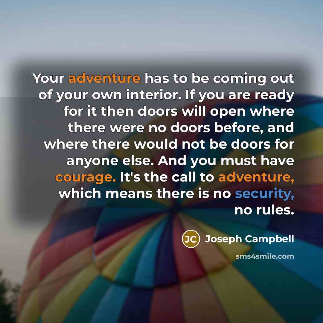 “Your adventure has to be coming out of your own…” quote by Joseph Campbell