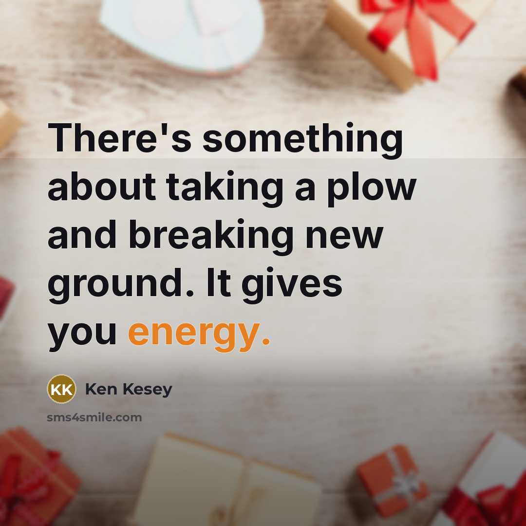 “There's something about taking a plow and breaking new ground.…” quote by Ken Kesey