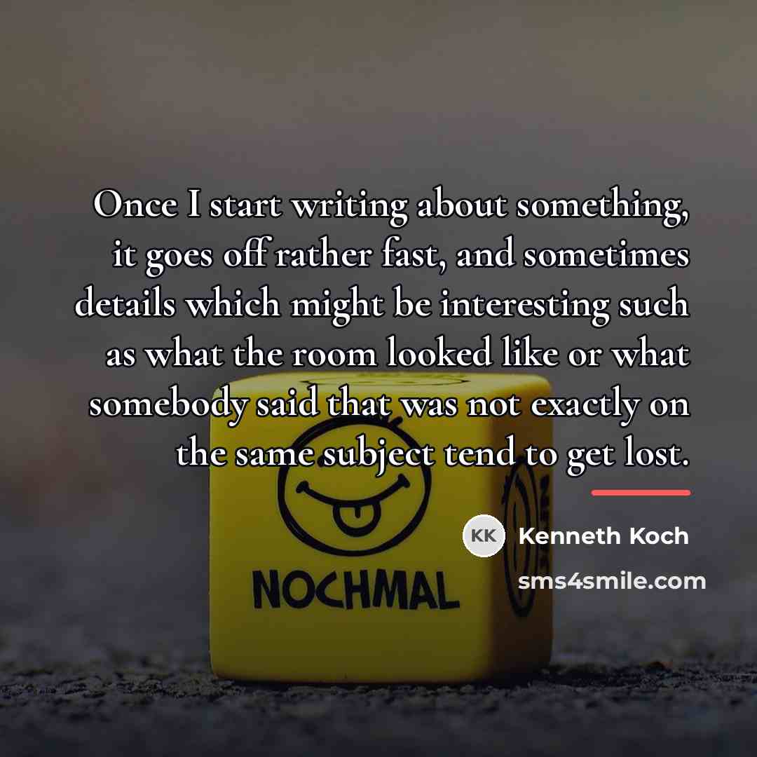 “Once I start writing about something, it goes off rather…” quote by Kenneth Koch