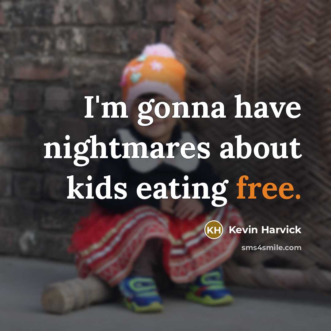 “I'm gonna have nightmares about kids eating free.…” quote by Kevin Harvick