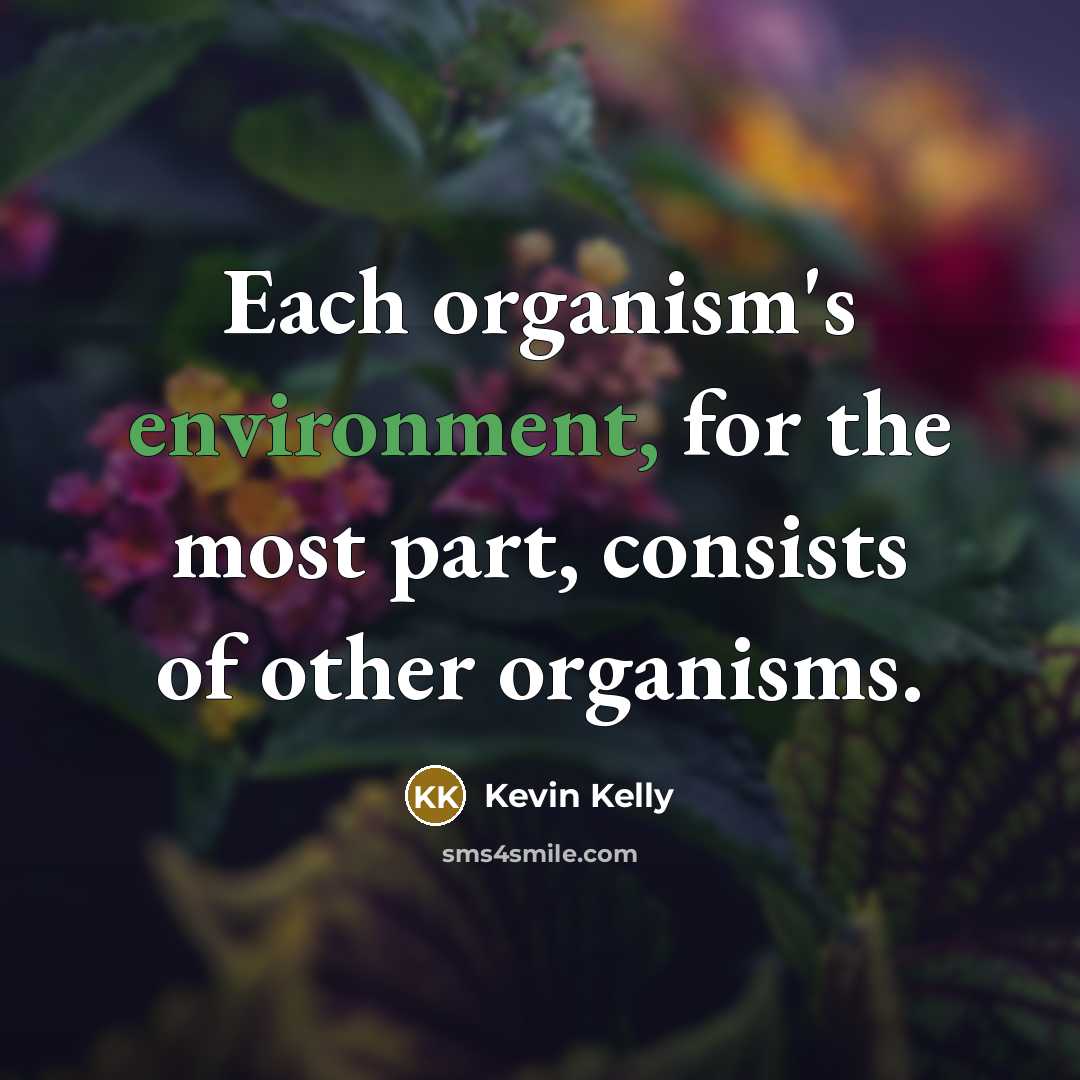 “Each organism's environment, for the most part, consists of other…” quote by Kevin Kelly