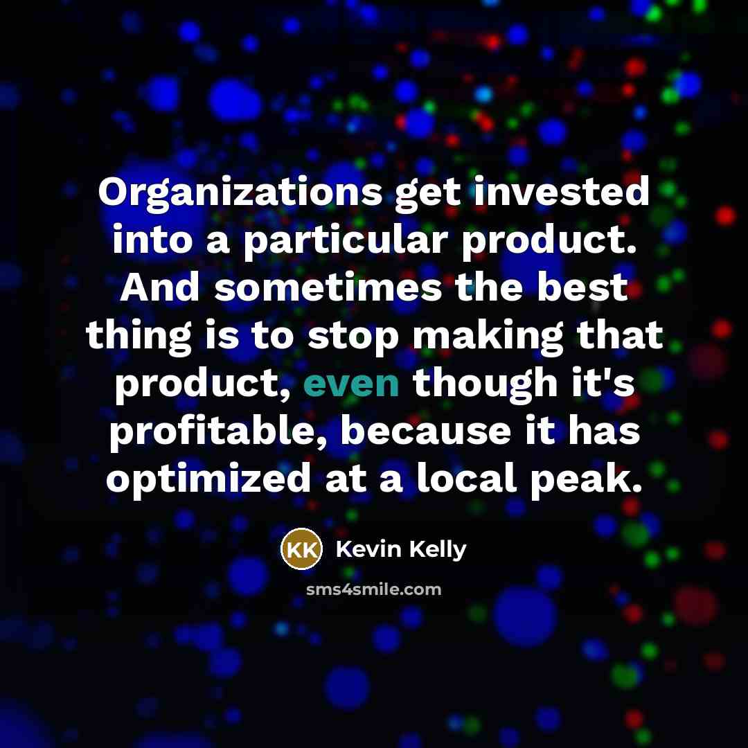 “Organizations get invested into a particular product. And sometimes the…” quote by Kevin Kelly