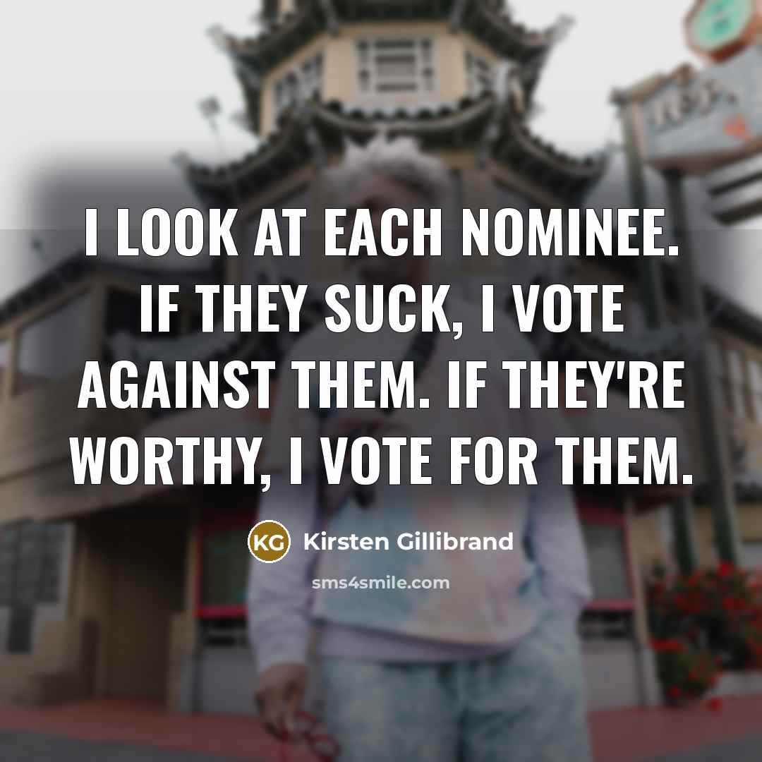 “I look at each nominee. If they suck, I vote…” quote by Kirsten Gillibrand