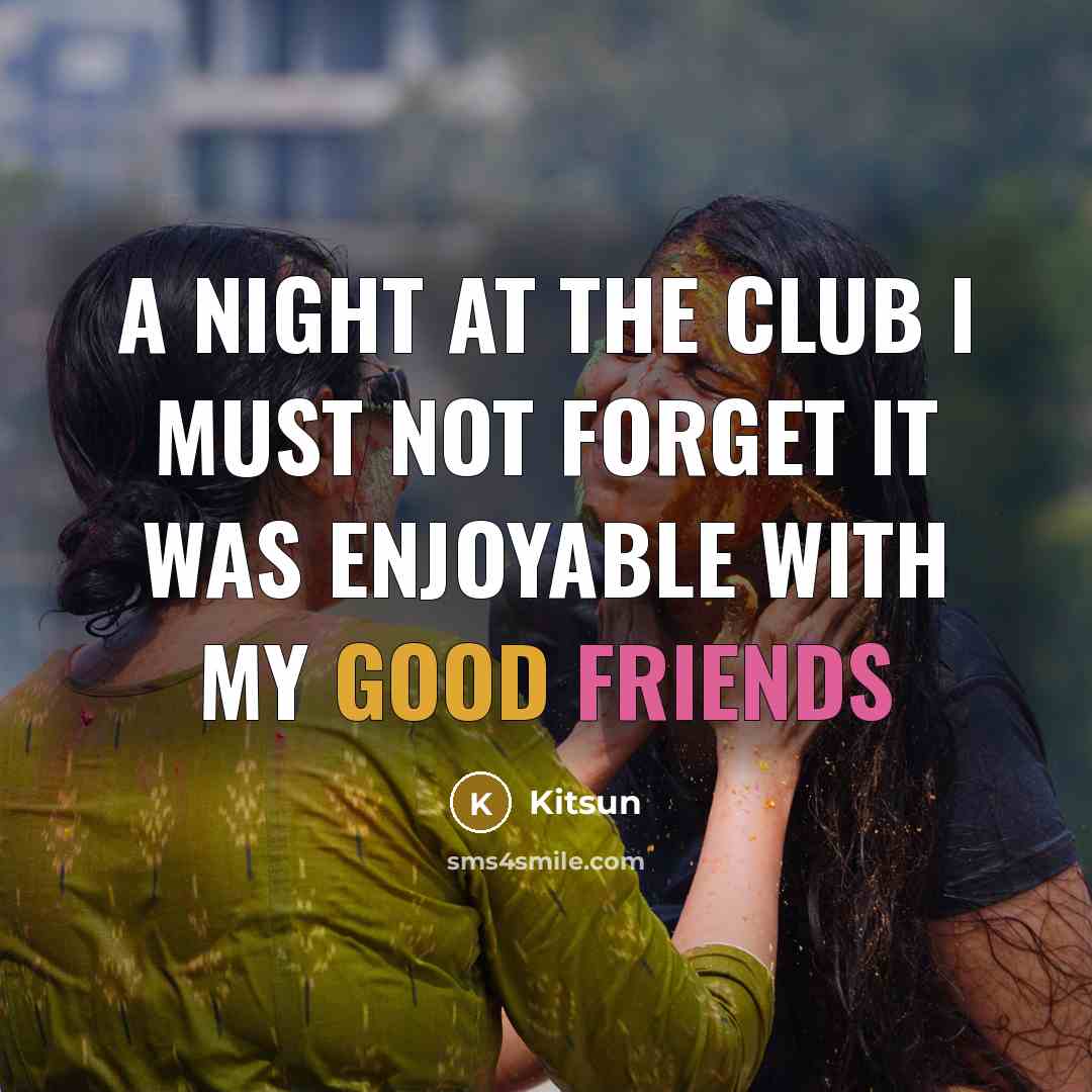 “A night at the club I must not forget it was enjoyable with my good friends” quote by Kitsun