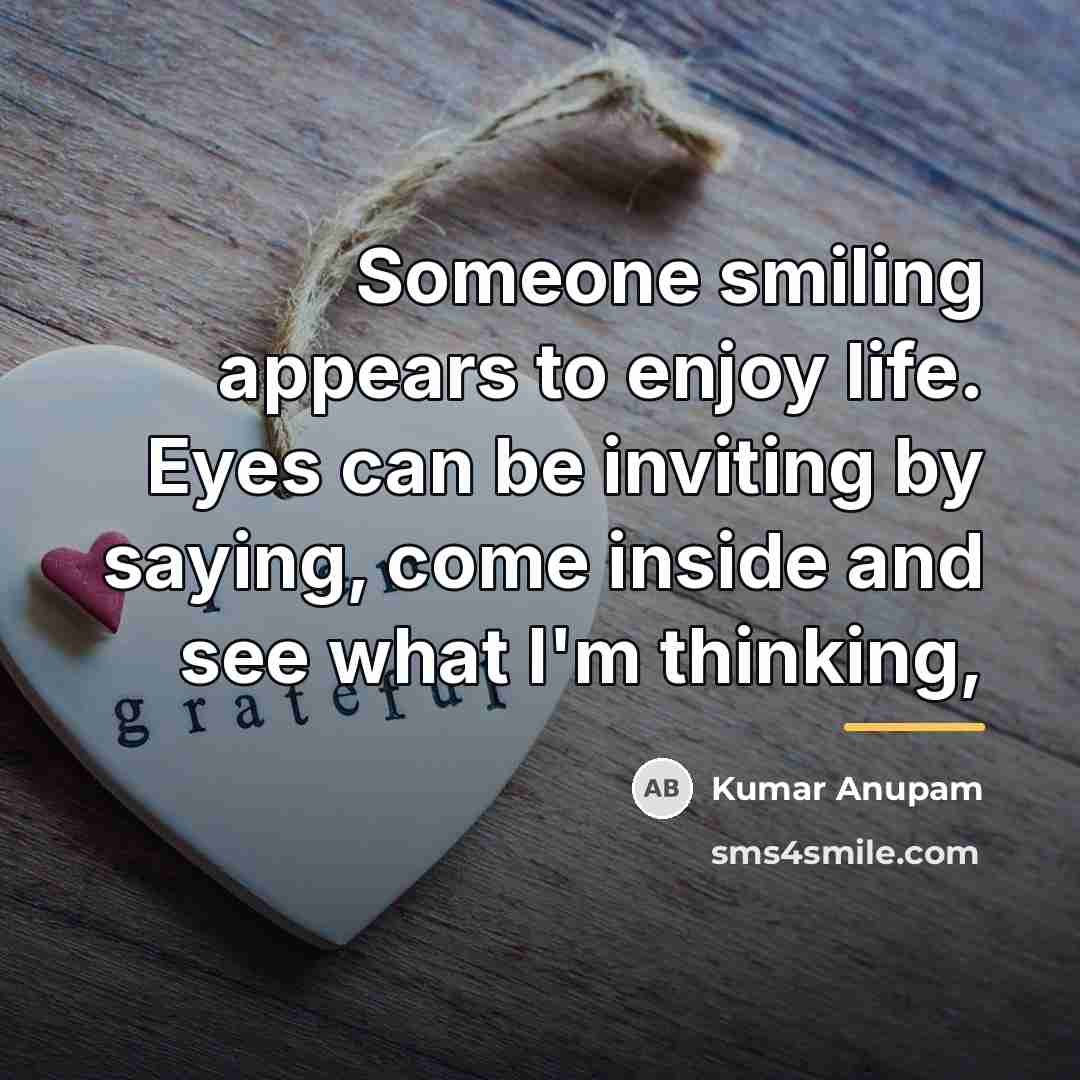 “Someone smiling appears to enjoy life. Eyes can be inviting…” quote by Kumar Anupam