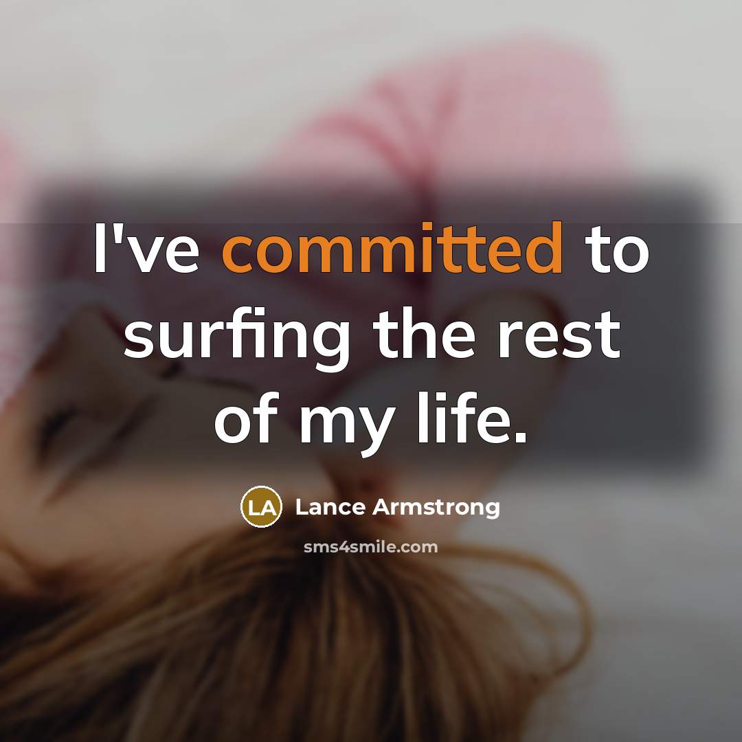 “I've committed to surfing the rest of my life.…” quote by Lance Armstrong