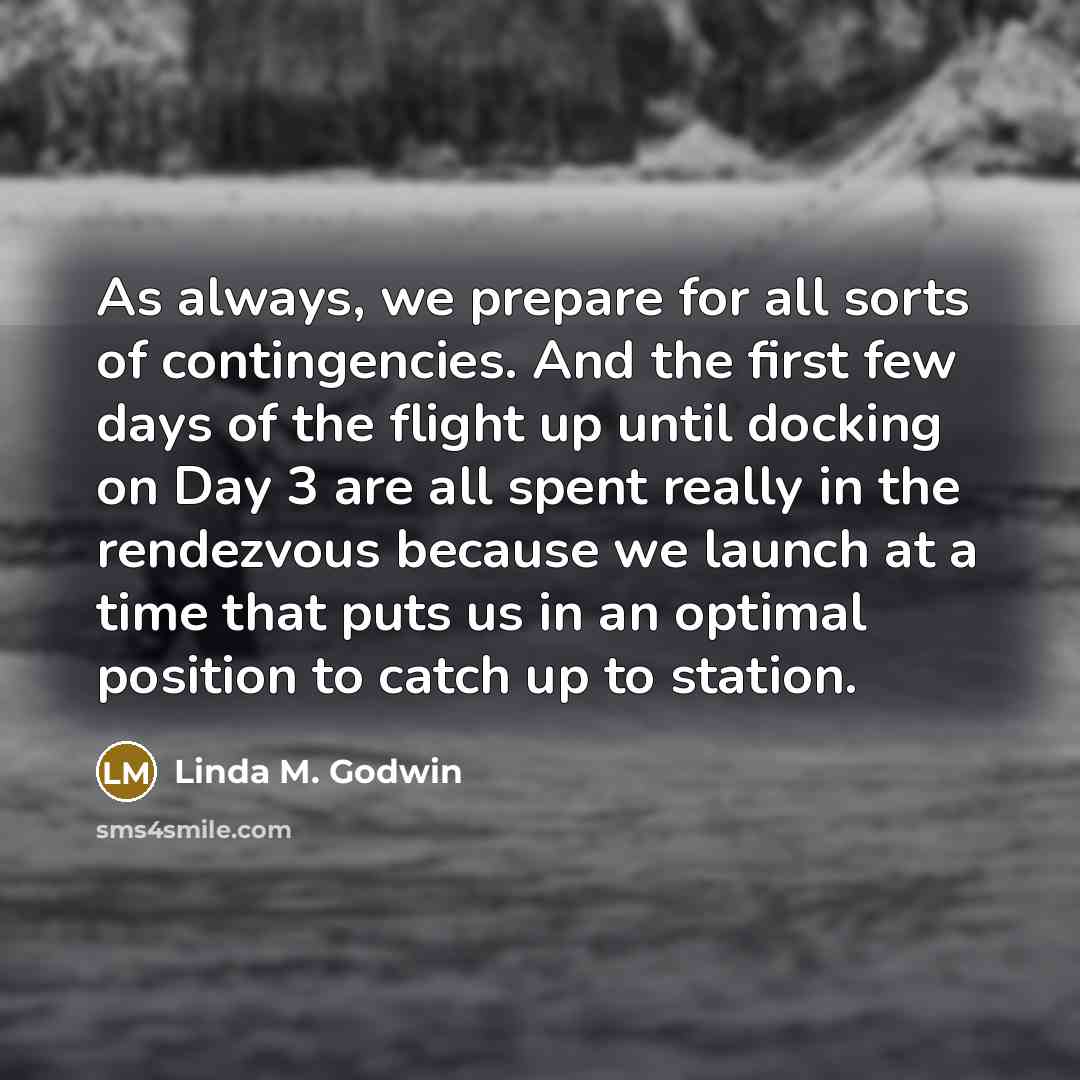 “As always, we prepare for all sorts of contingencies. And…” quote by Linda M. Godwin