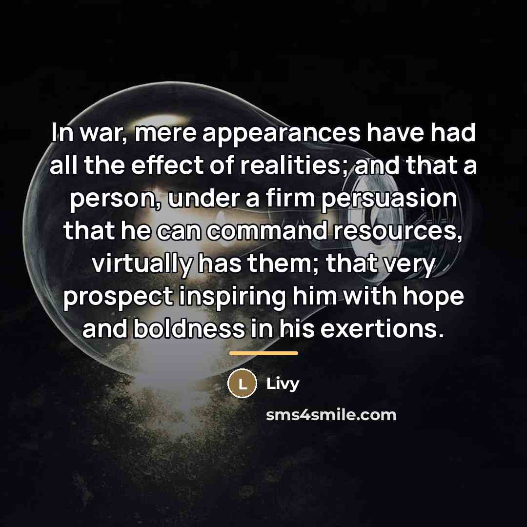 “In war, mere appearances have had all the effect of…” quote by Livy