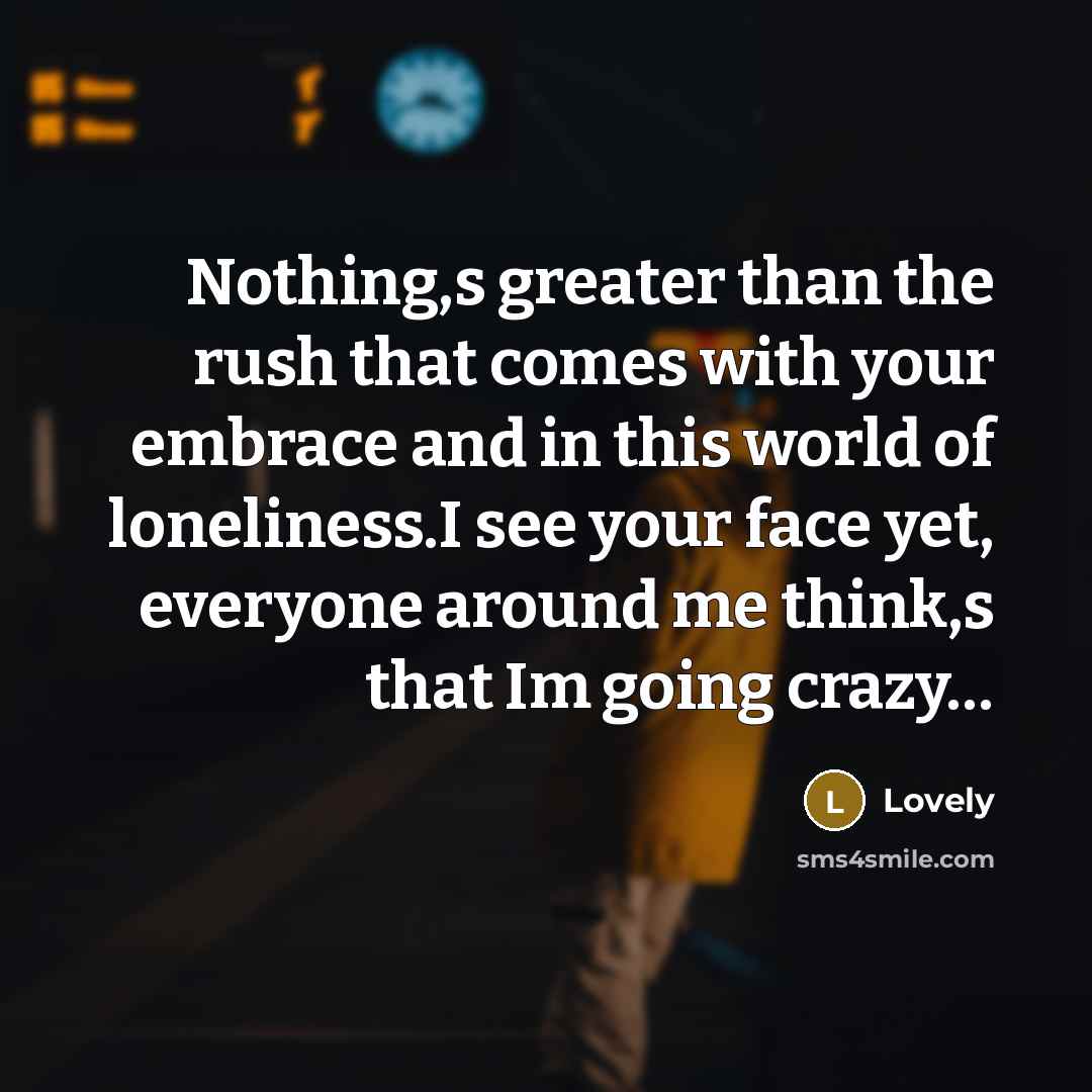 “Nothing,s greater than the rush that comes with your embrace…” quote by Lovely