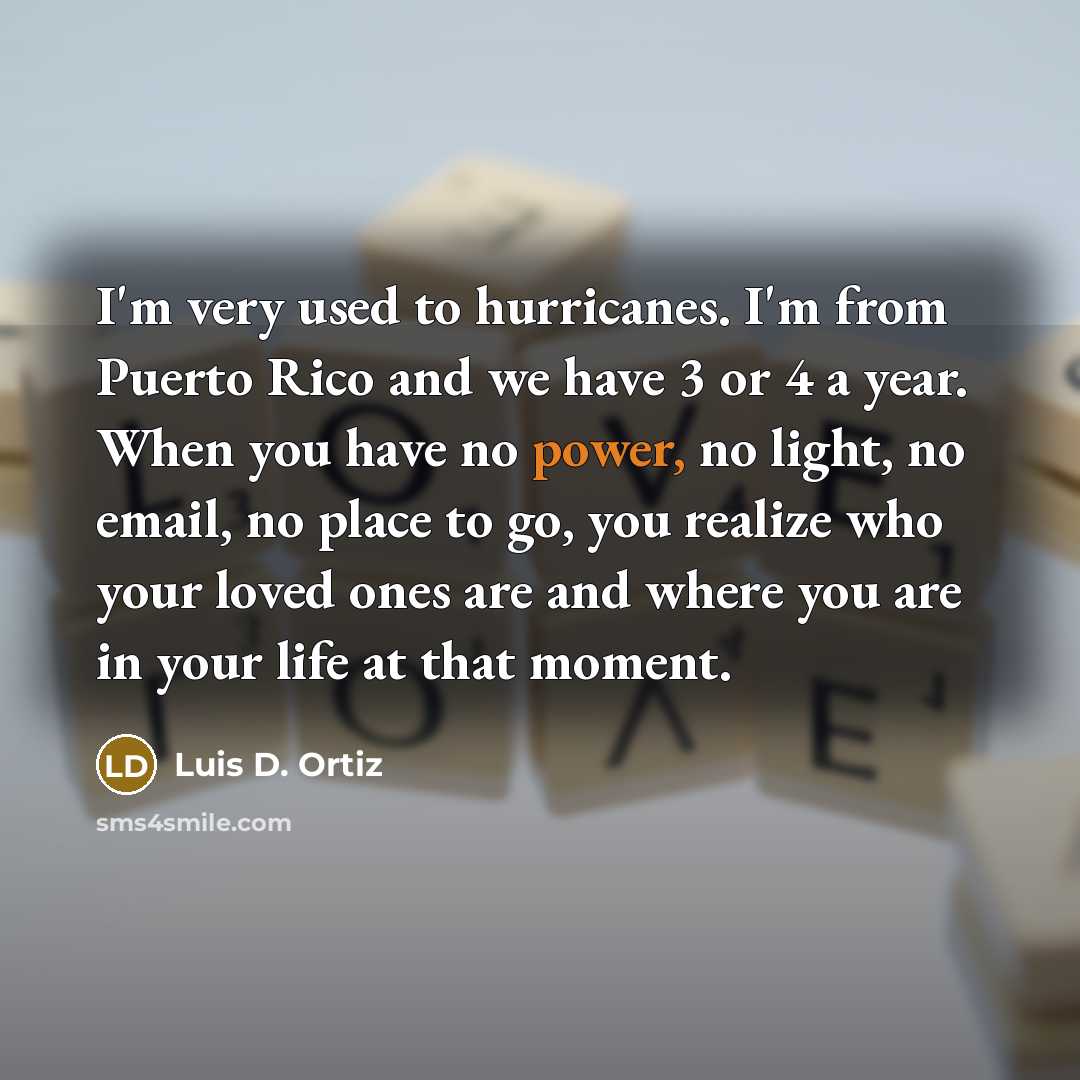 “I'm very used to hurricanes. I'm from Puerto Rico and…” quote by Luis D. Ortiz