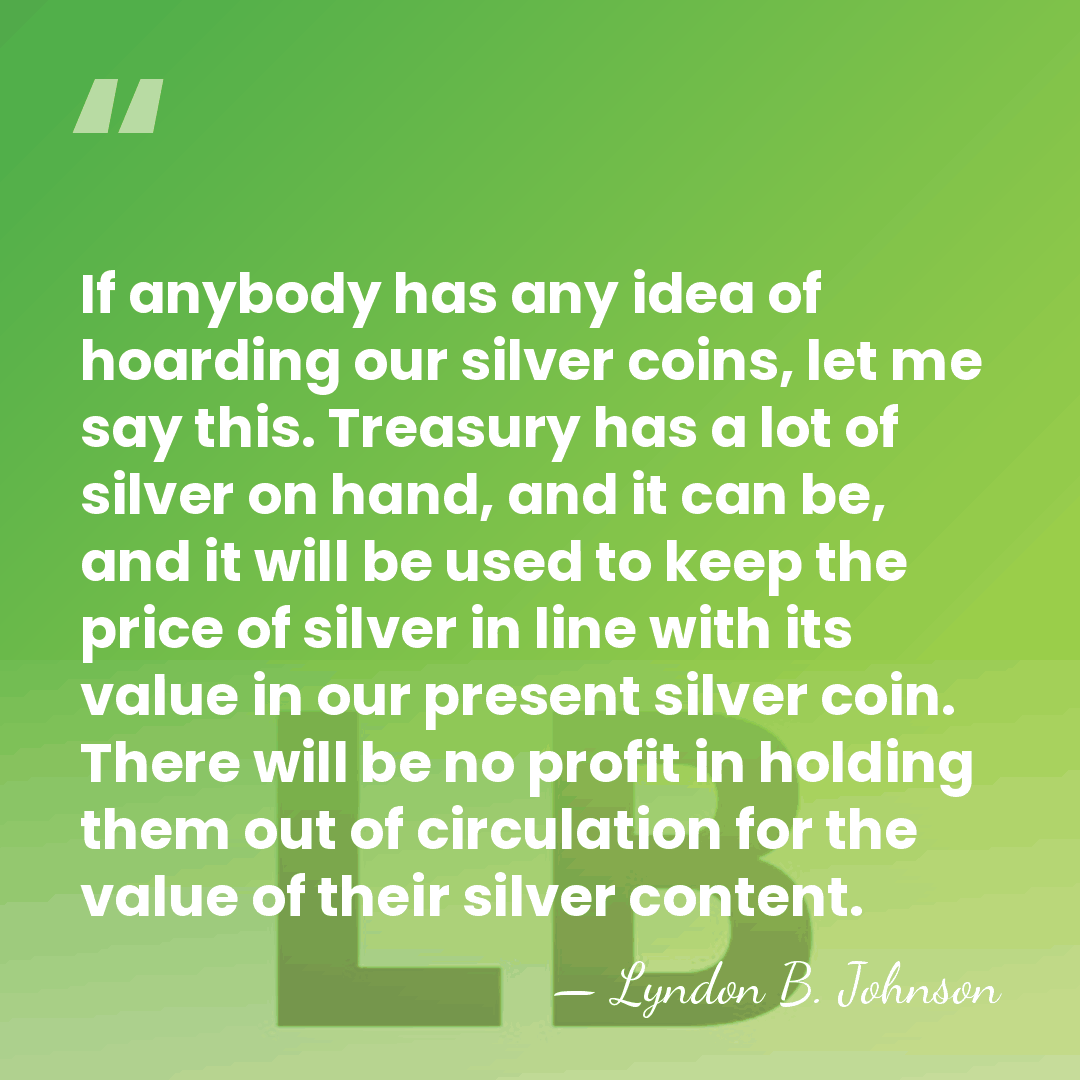 If anybody has any idea of hoarding our silver coins, let me&hellip; - Lyndon B. Johnson