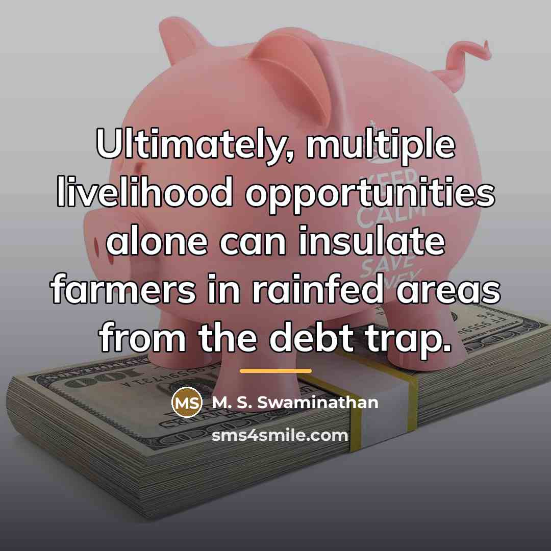 “Ultimately, multiple livelihood opportunities alone can insulate farmers in rainfed…” quote by M. S. Swaminathan