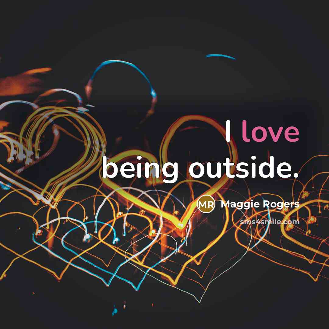 “I love being outside.…” quote by Maggie Rogers