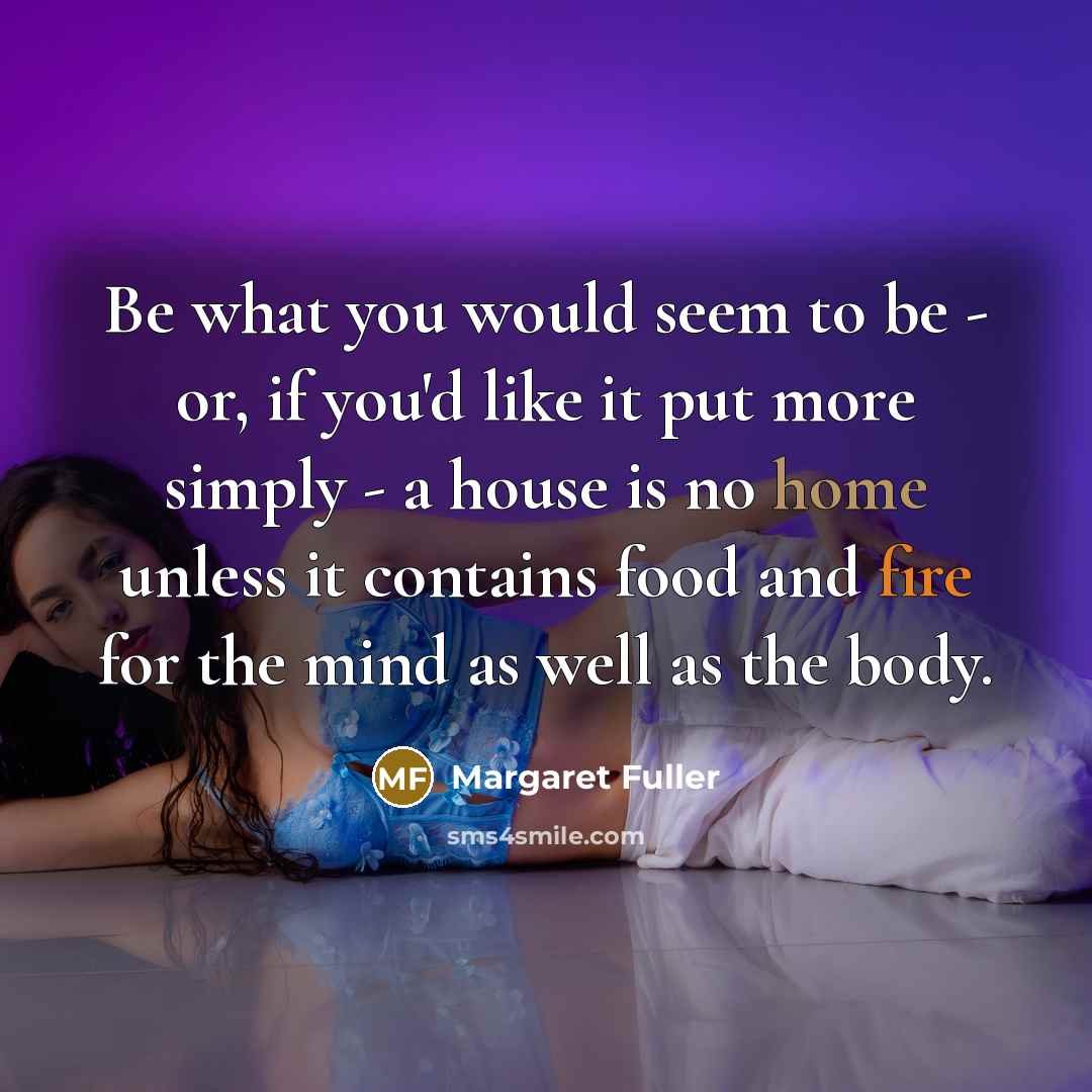 “Be what you would seem to be - or, if…” quote by Margaret Fuller
