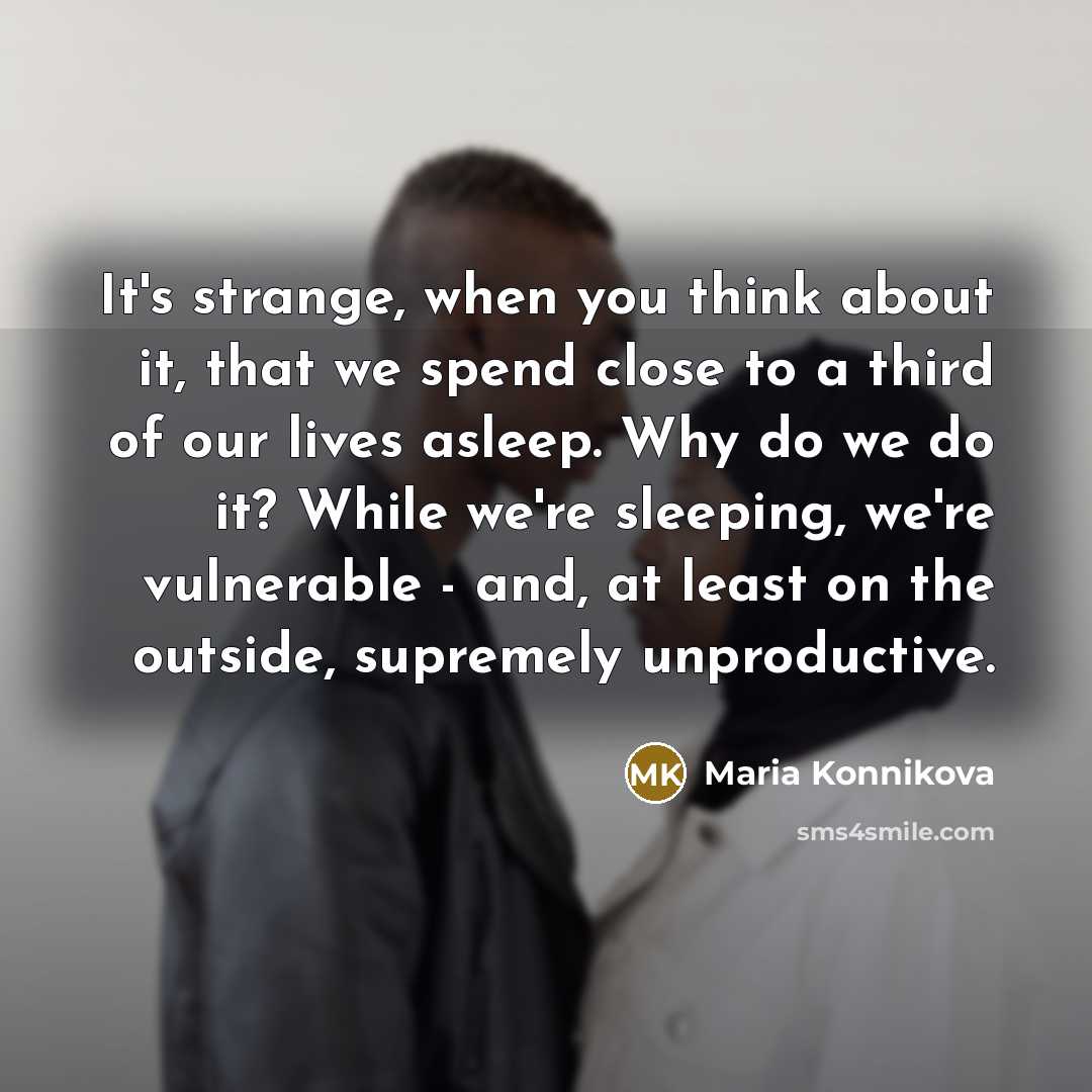 “It's strange, when you think about it, that we spend…” quote by Maria Konnikova