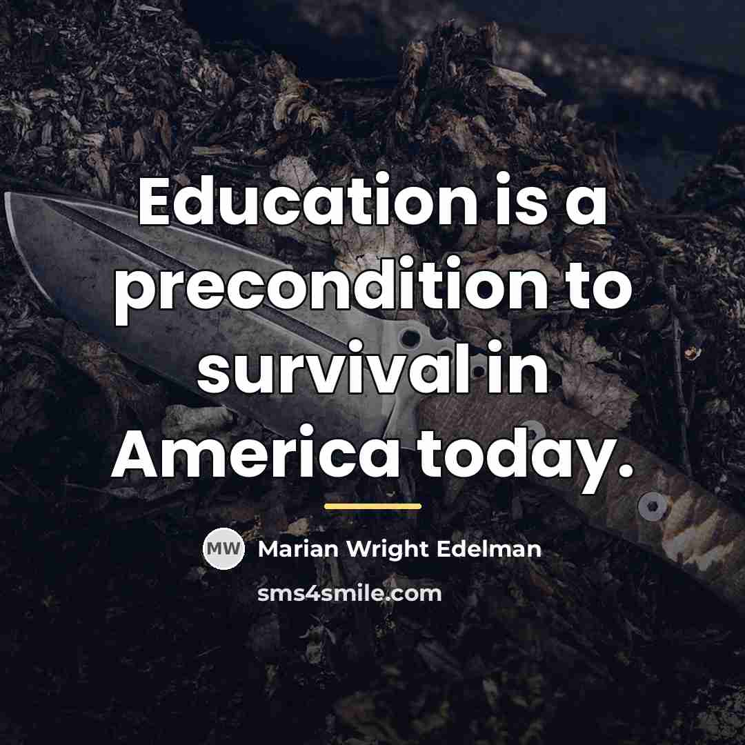 “Education is a precondition to survival in America today.…” quote by Marian Wright Edelman