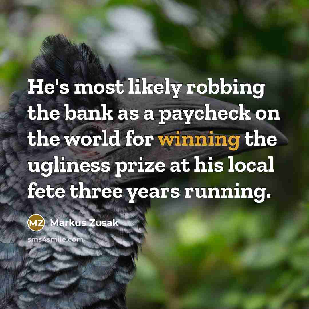 “He's most likely robbing the bank as a paycheck on…” quote by Markus Zusak