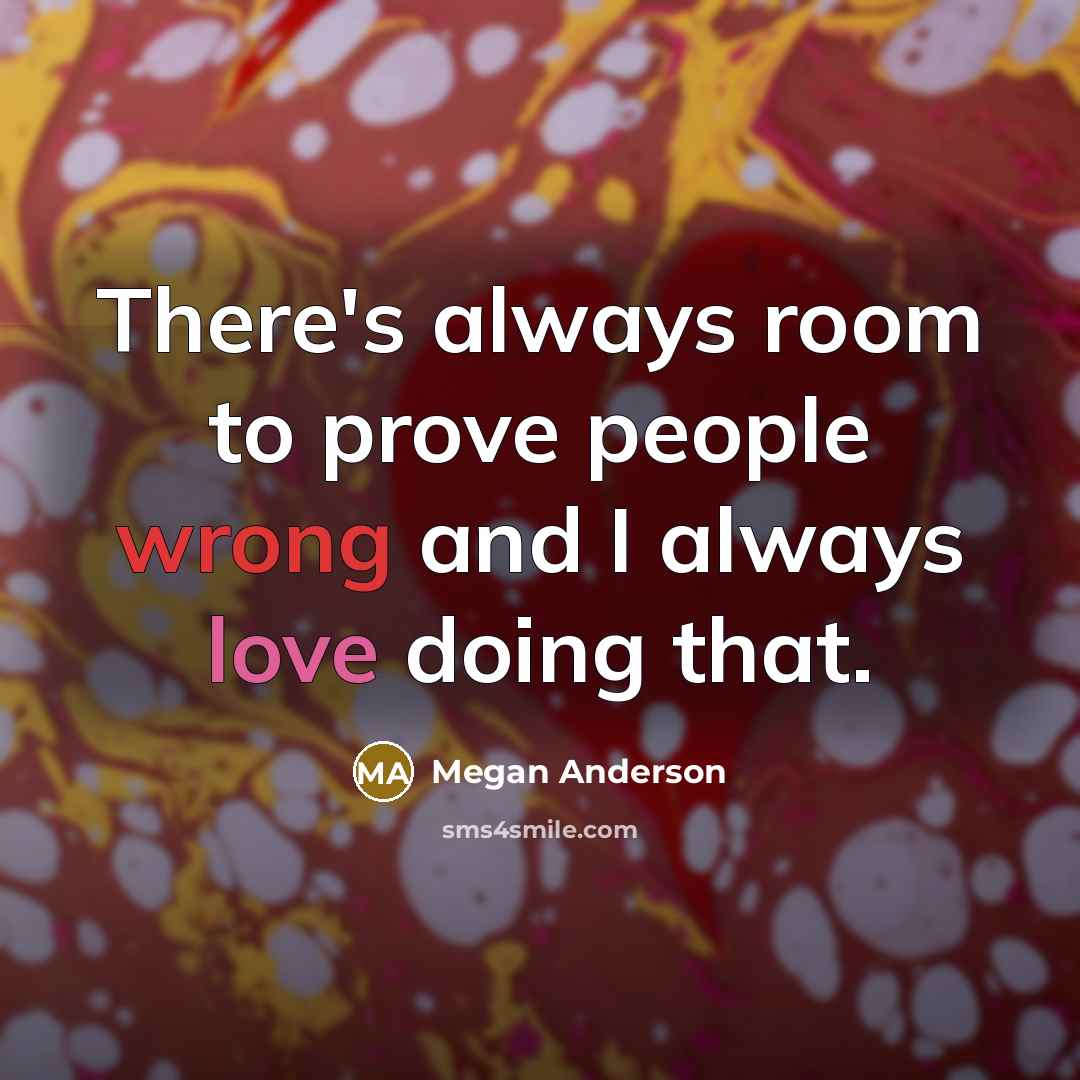 “There's always room to prove people wrong and I always…” quote by Megan Anderson