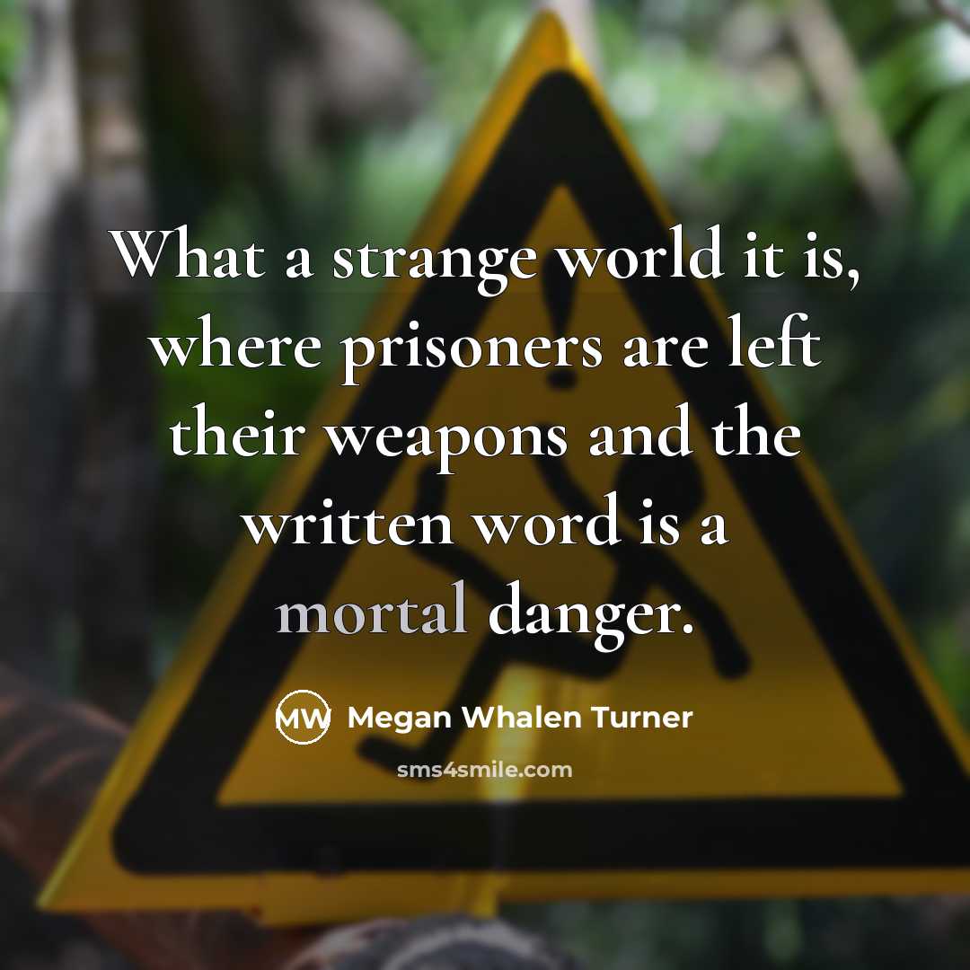 “What a strange world it is, where prisoners are left…” quote by Megan Whalen Turner