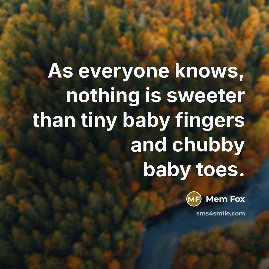 “As everyone knows, nothing is sweeter than tiny baby fingers…” quote by Mem Fox