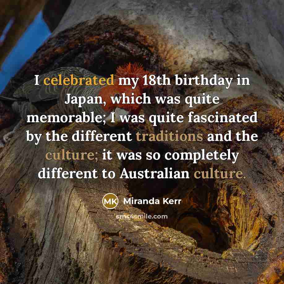“I celebrated my 18th birthday in Japan, which was quite…” quote by Miranda Kerr