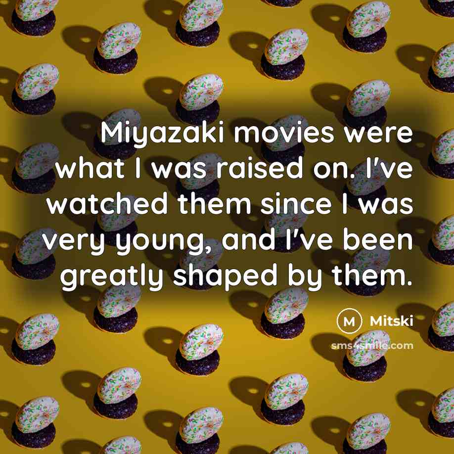 “Miyazaki movies were what I was raised on. I've watched…” quote by Mitski
