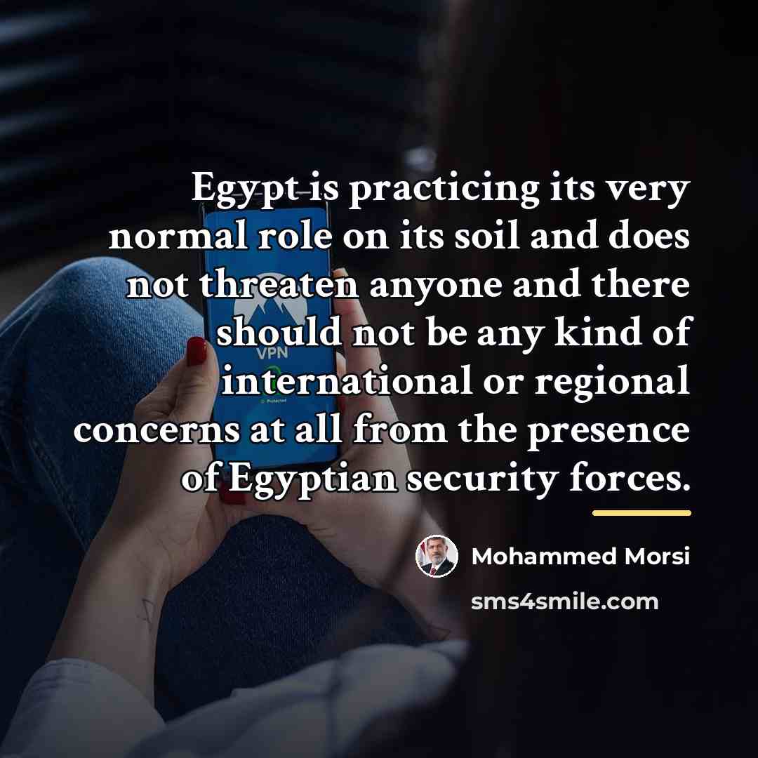 “Egypt is practicing its very normal role on its soil…” quote by Mohammed Morsi