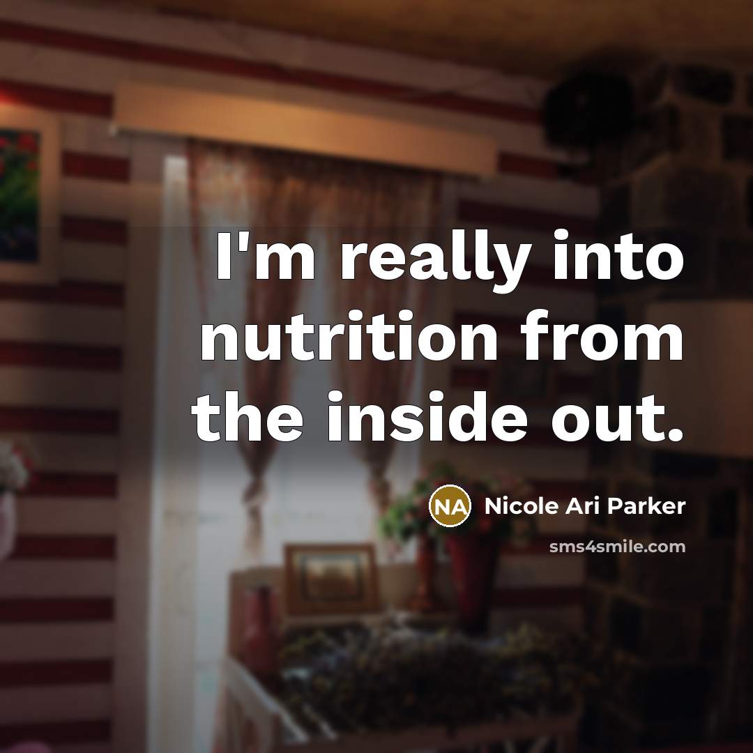“I'm really into nutrition from the inside out.…” quote by Nicole Ari Parker