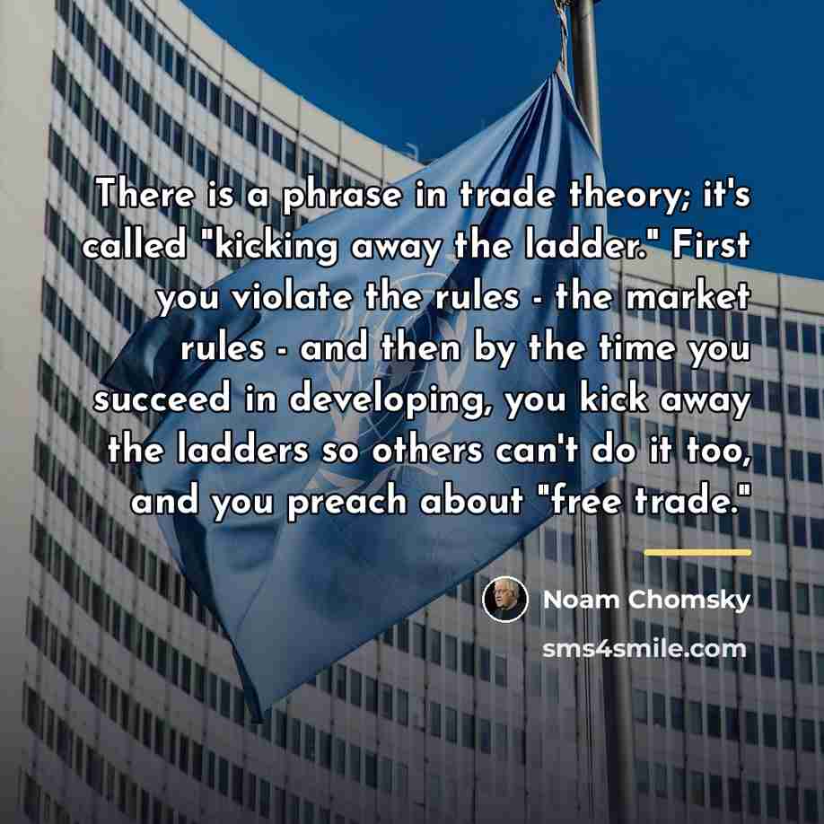 “There is a phrase in trade theory; it's called "kicking…” quote by Noam Chomsky