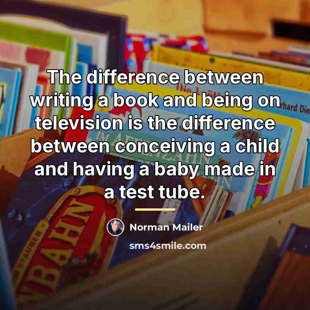 “The difference between writing a book and being on television…” quote by Norman Mailer
