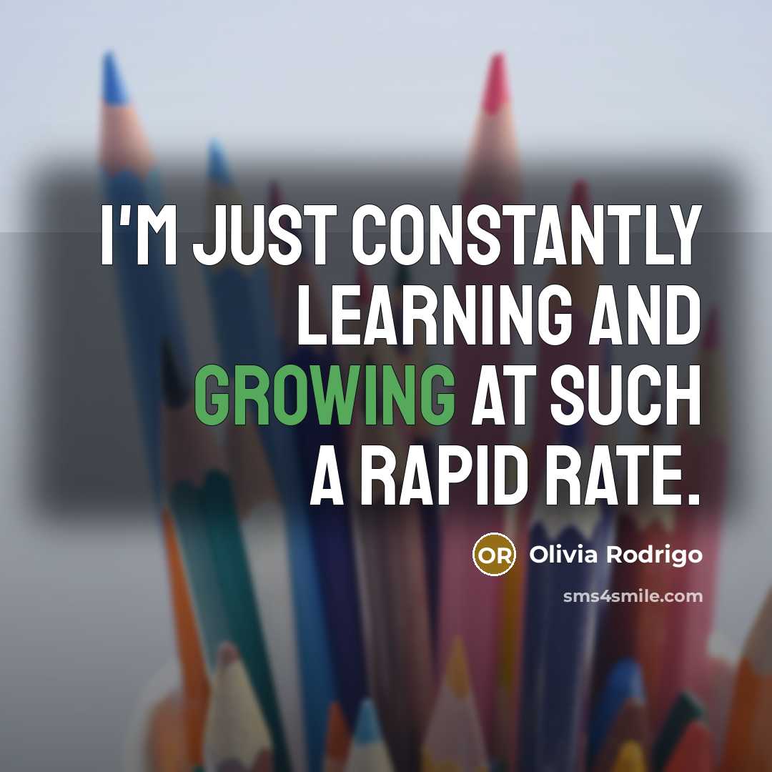 “I'm just constantly learning and growing at such a rapid…” quote by Olivia Rodrigo