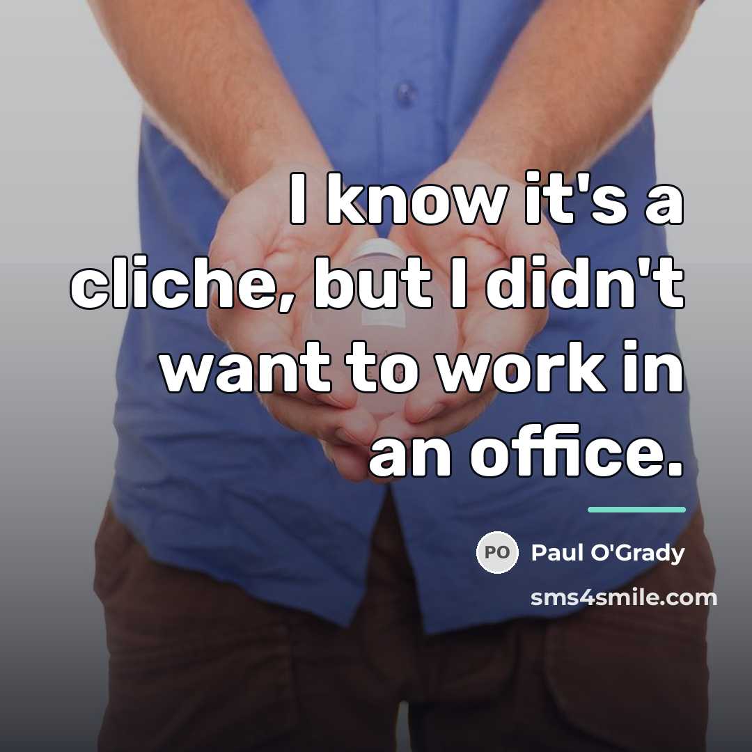 “I know it's a cliche, but I didn't want to…” quote by Paul O'Grady