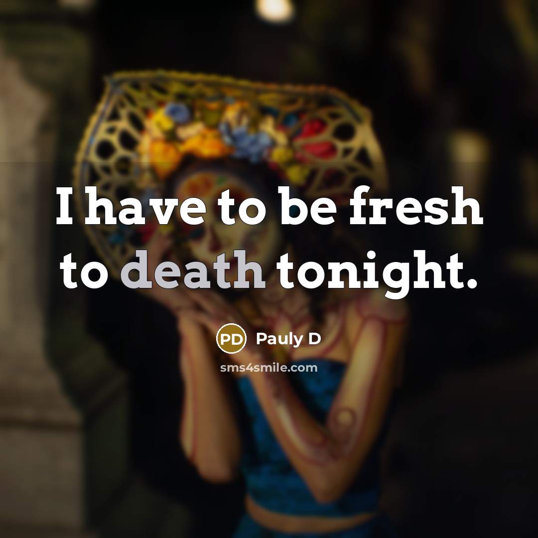 “I have to be fresh to death tonight.…” quote by Pauly D