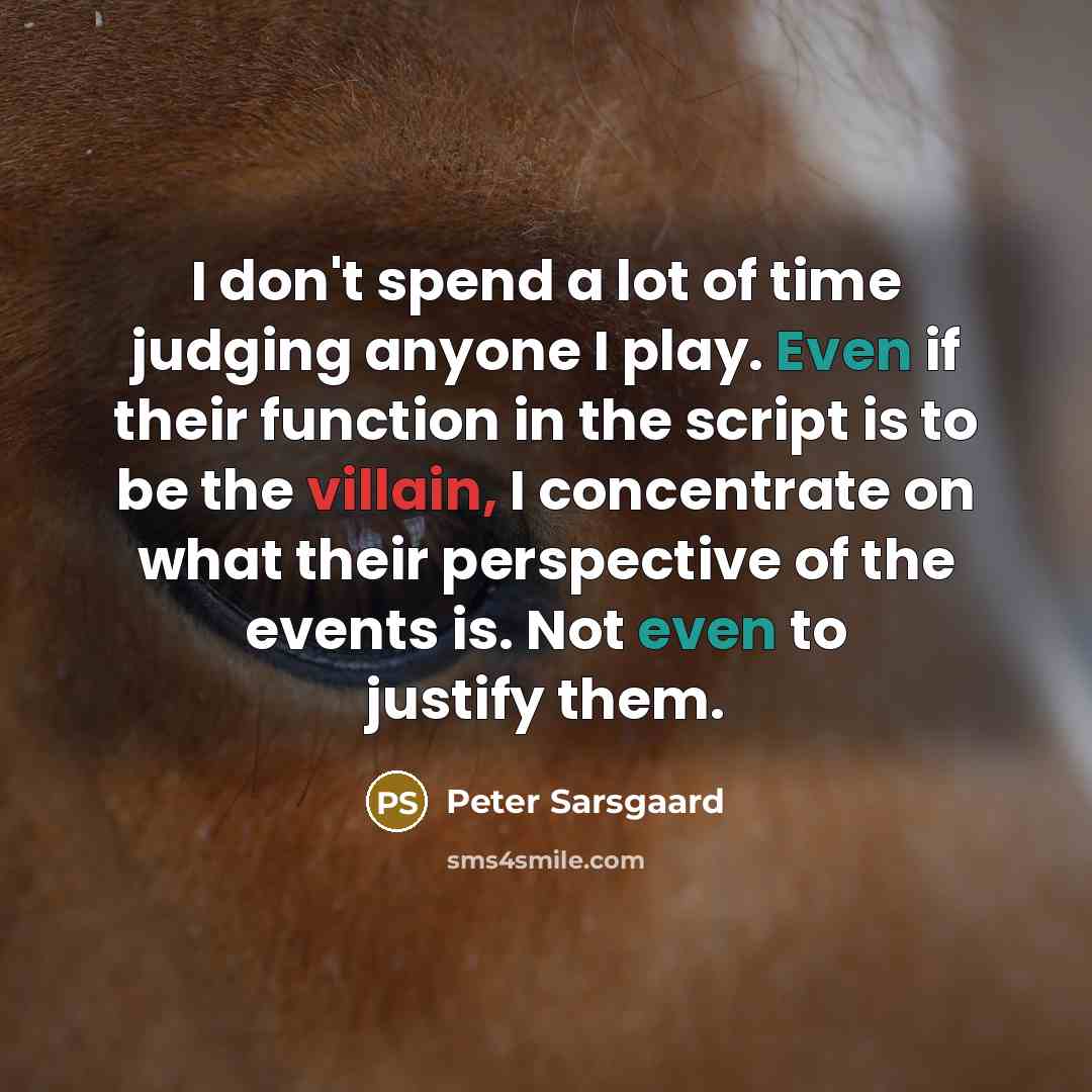 “I don't spend a lot of time judging anyone I…” quote by Peter Sarsgaard