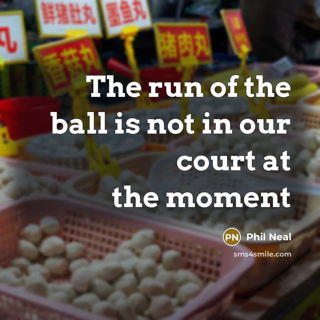 “The run of the ball is not in our court at the moment” quote by Phil Neal
