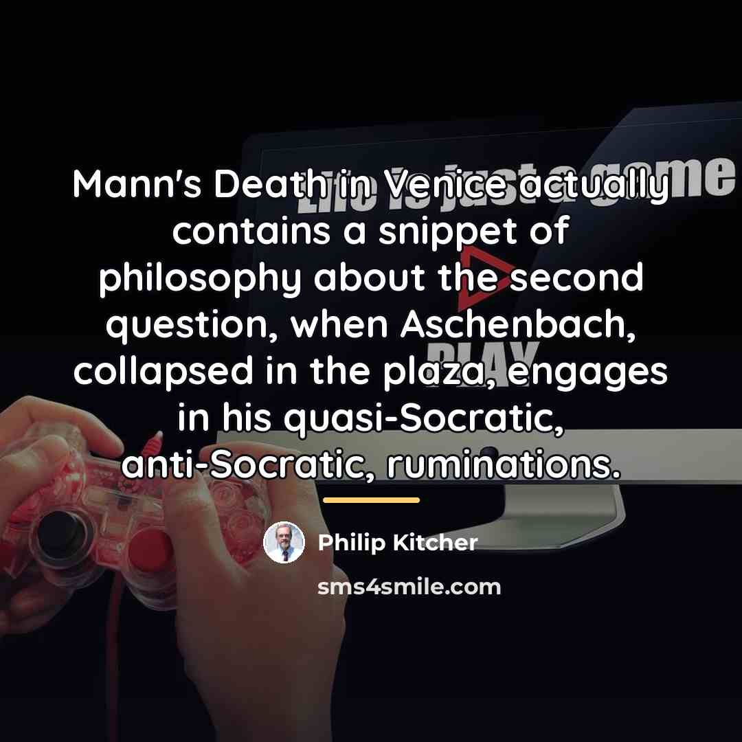 “Mann's Death in Venice actually contains a snippet of philosophy…” quote by Philip Kitcher