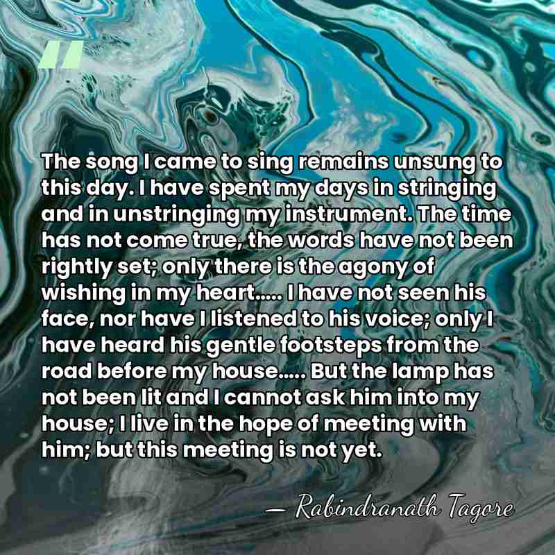 The song I came to sing remains unsung to this day. I&hellip; - Rabindranath Tagore