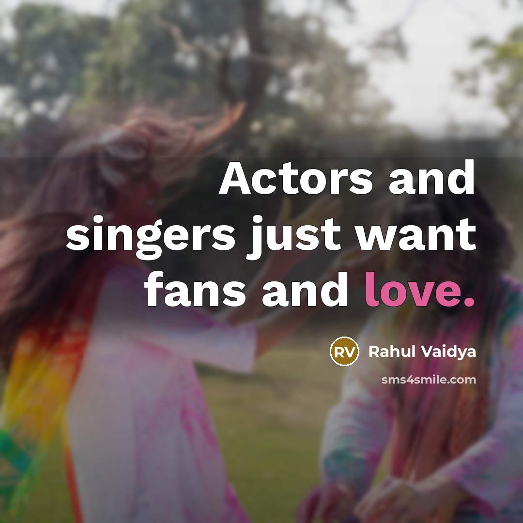 “Actors and singers just want fans and love.” quote by Rahul Vaidya