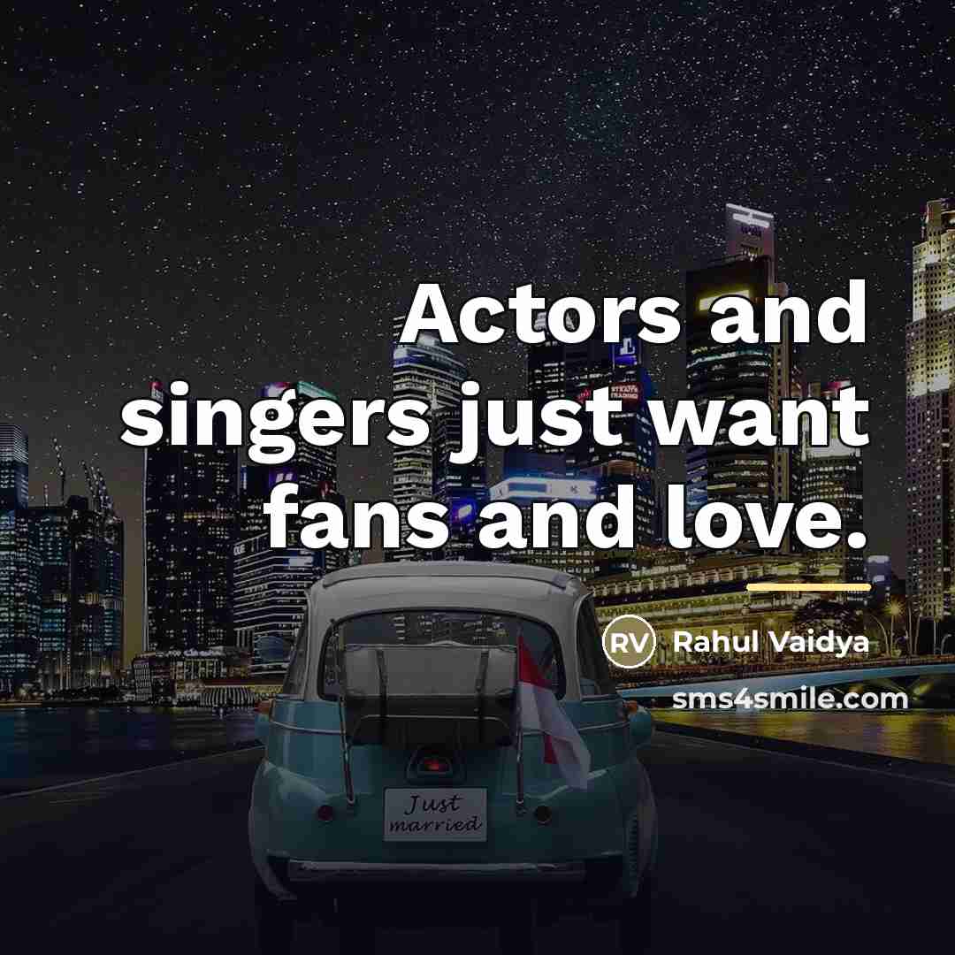 “Actors and singers just want fans and love.…” quote by Rahul Vaidya