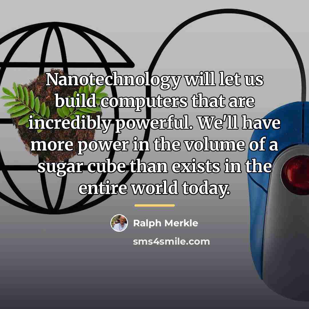 “Nanotechnology will let us build computers that are incredibly powerful.…” quote by Ralph Merkle