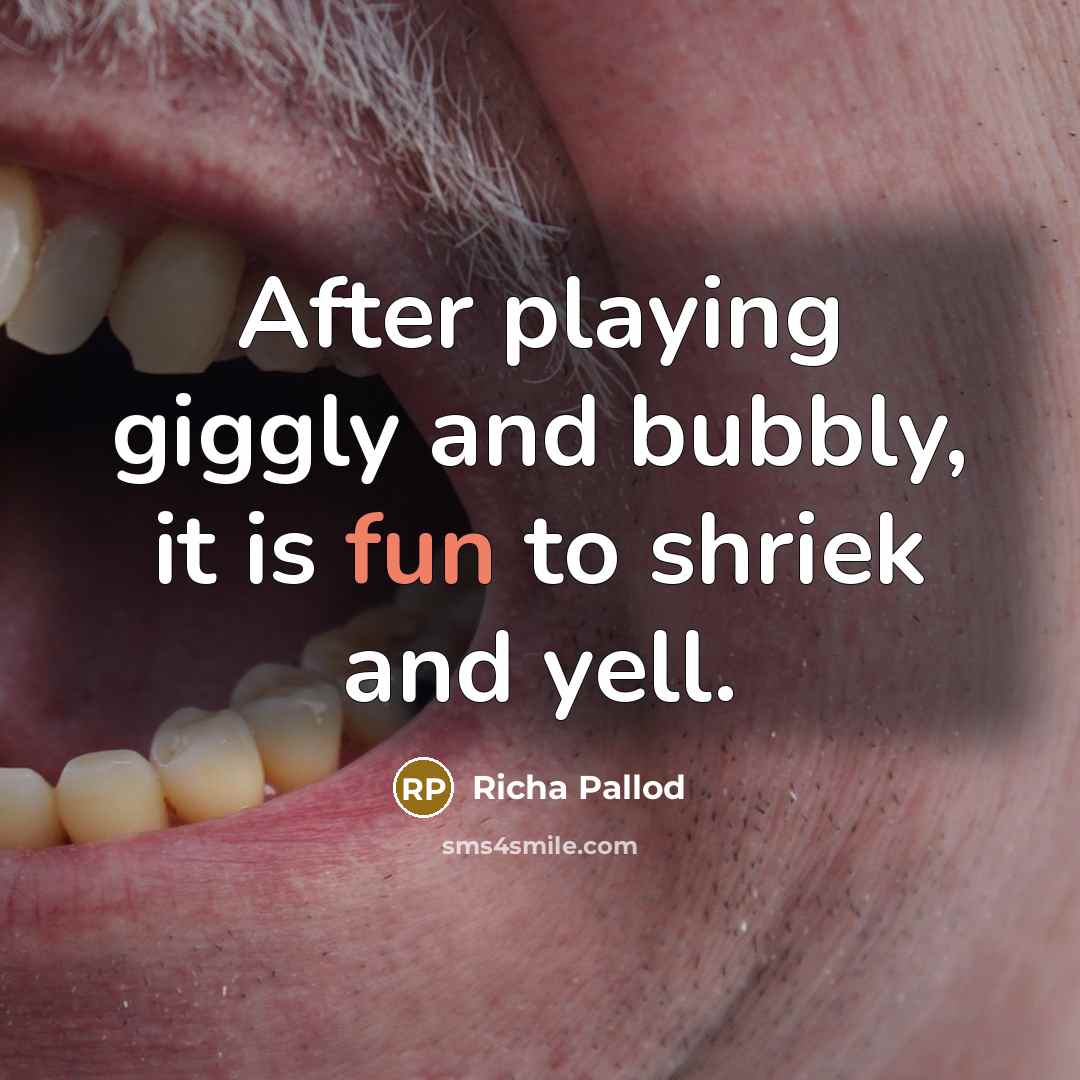 “After playing giggly and bubbly, it is fun to shriek…” quote by Richa Pallod