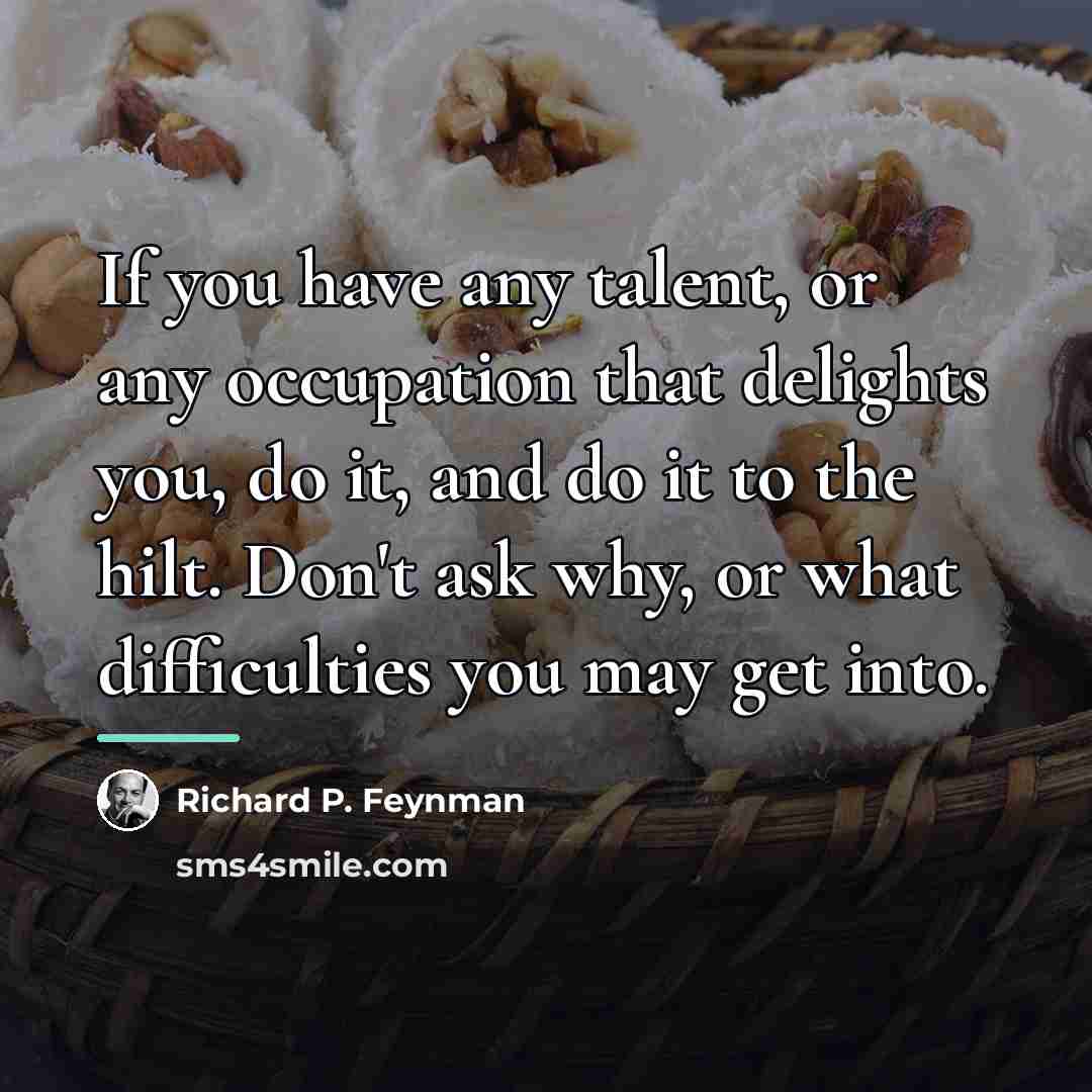 “If you have any talent, or any occupation that delights…” quote by Richard P. Feynman