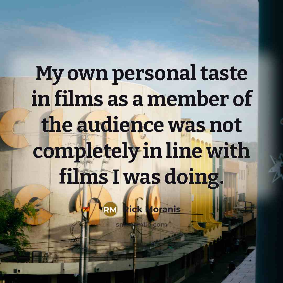 “My own personal taste in films as a member of…” quote by Rick Moranis
