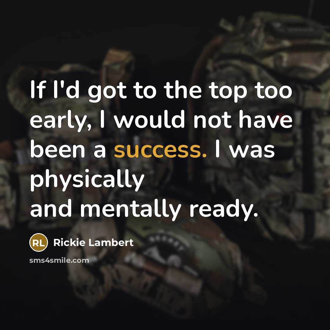 “If I'd got to the top too early, I would…” quote by Rickie Lambert
