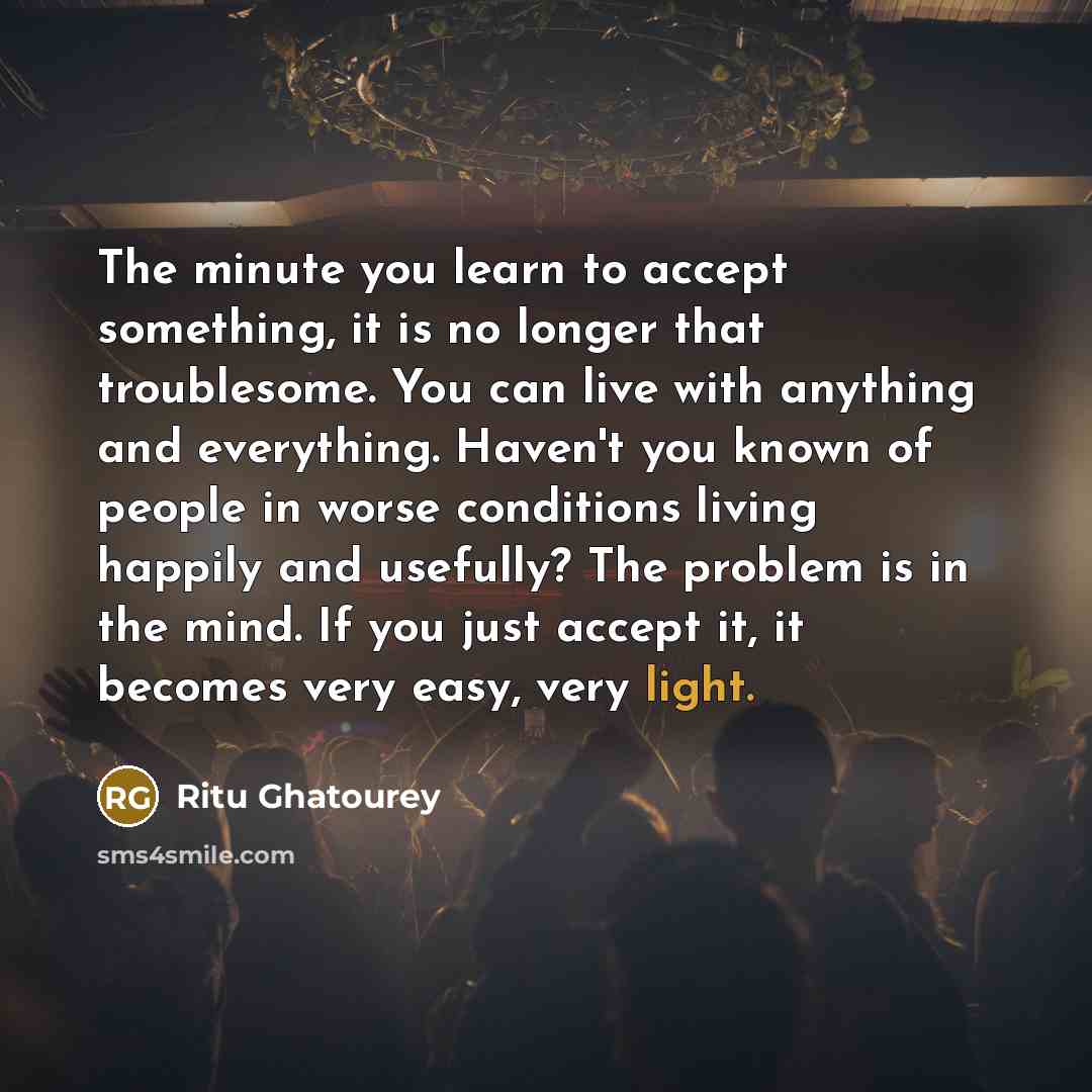 “The minute you learn to accept something, it is no…” quote by Ritu Ghatourey