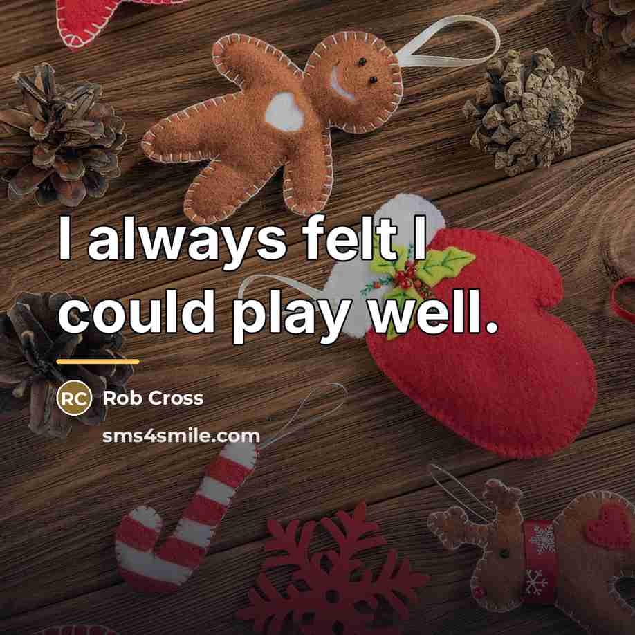 “I always felt I could play well.…” quote by Rob Cross