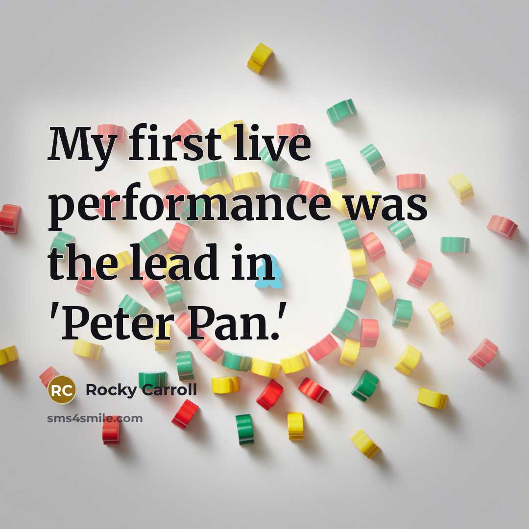 “My first live performance was the lead in 'Peter Pan.'…” quote by Rocky Carroll