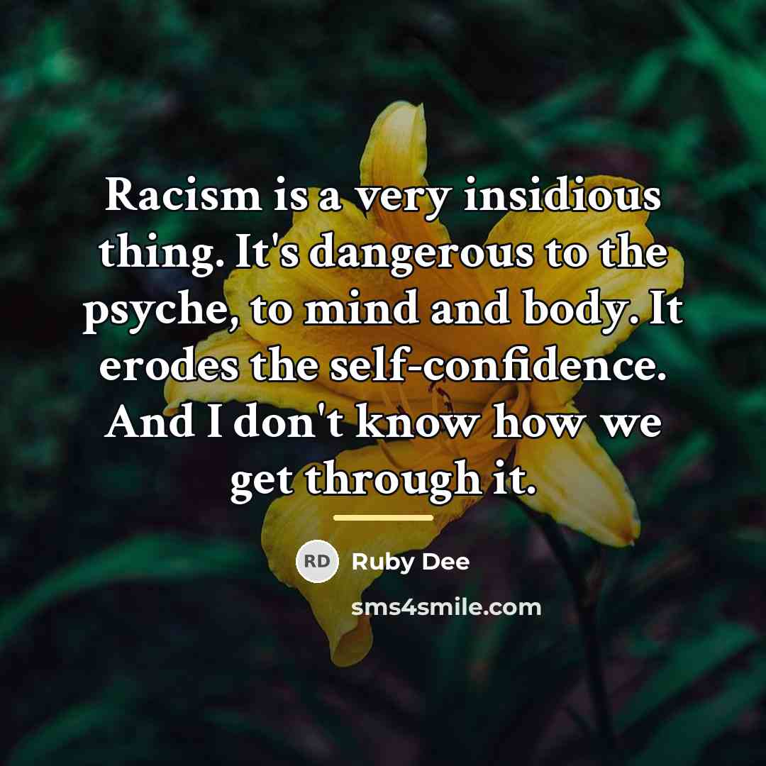 “Racism is a very insidious thing. It's dangerous to the…” quote by Ruby Dee