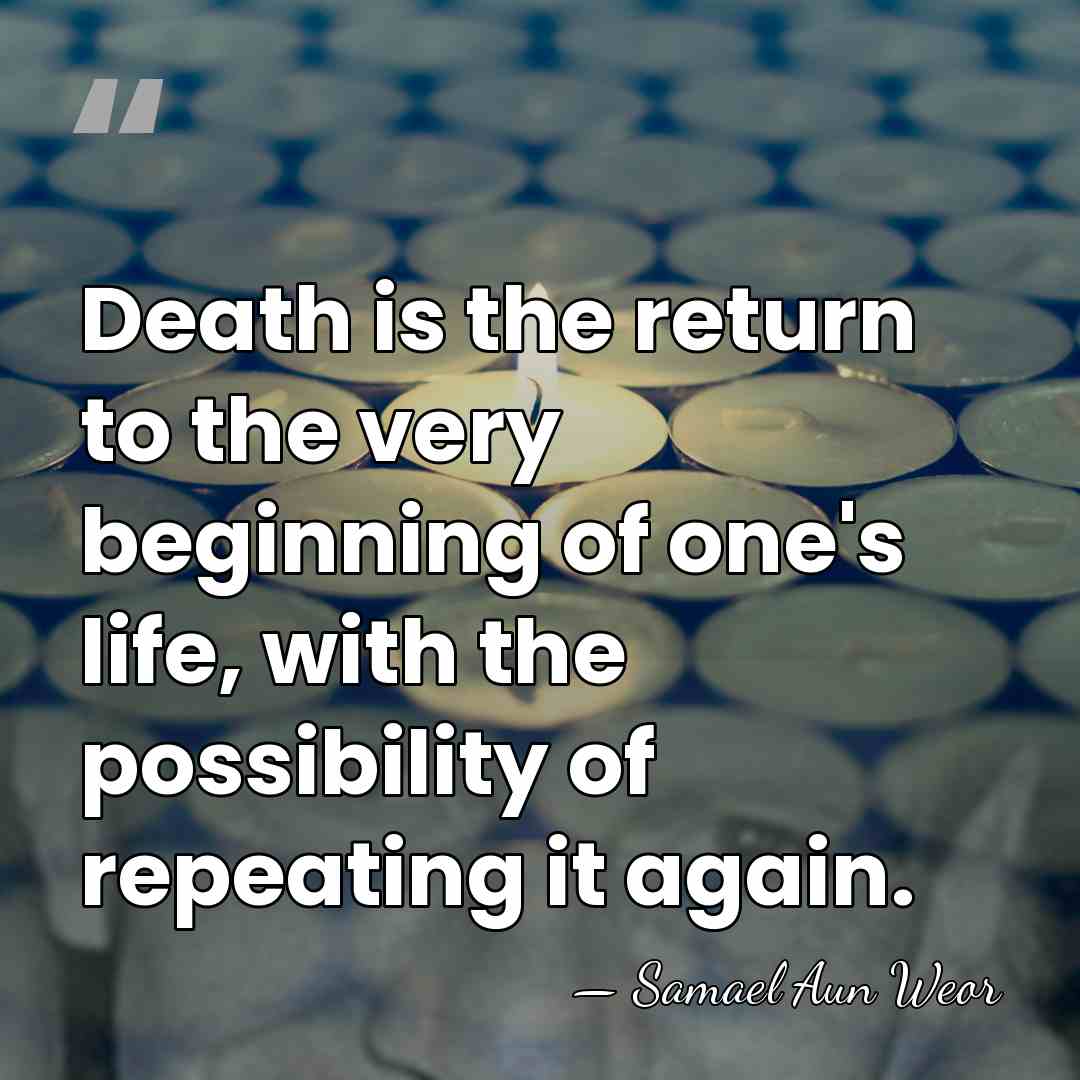 Death is the return to the very beginning of one's life, with&hellip; - Samael Aun Weor