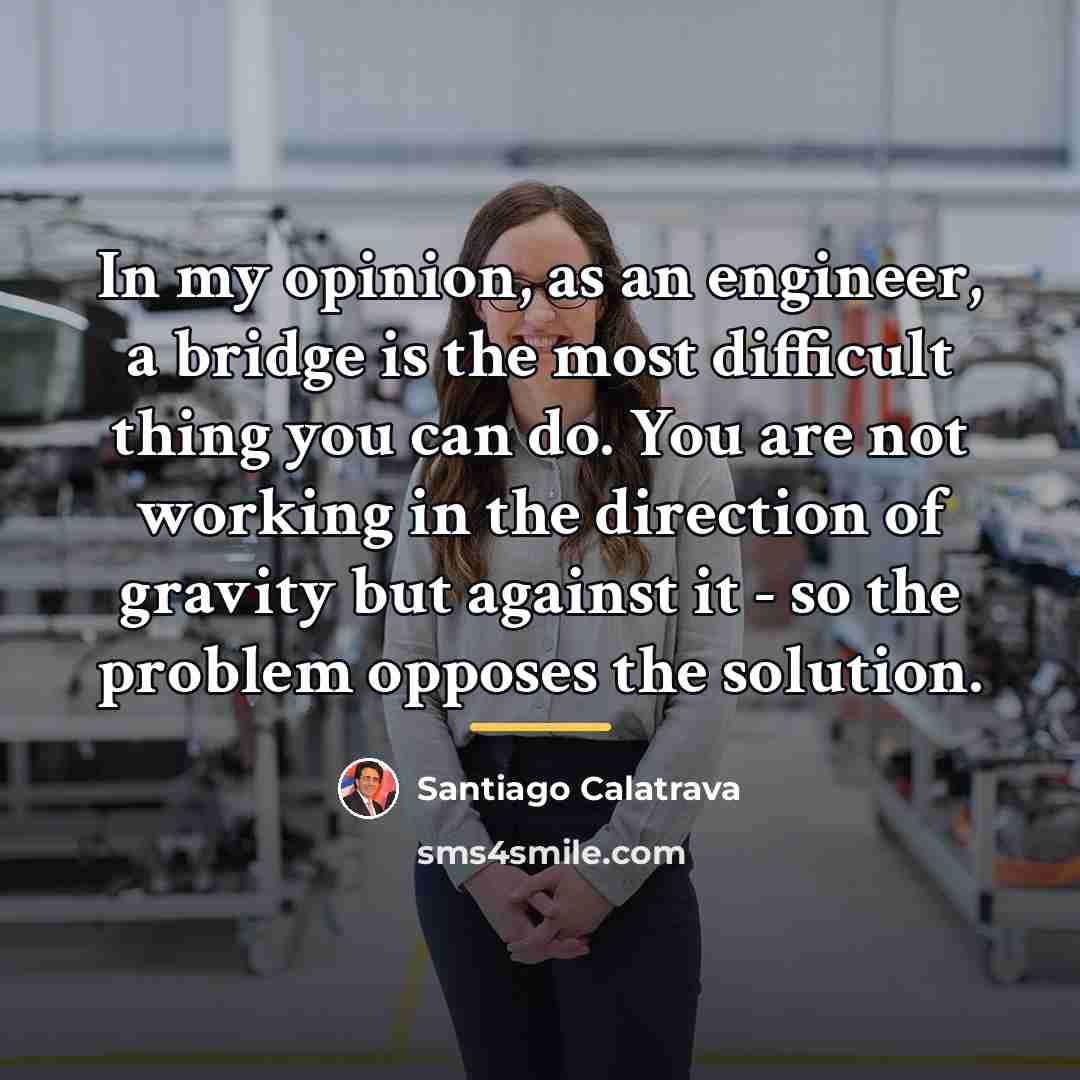 “In my opinion, as an engineer, a bridge is the…” quote by Santiago Calatrava